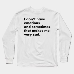 I don't have emotions ( light shirts) Long Sleeve T-Shirt